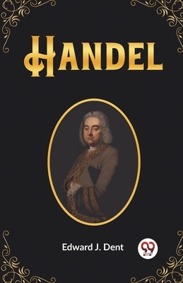 Handel by Dent, Edward J.