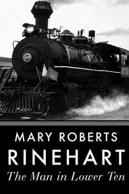 The Man in Lower Ten by Rinehart, Mary Roberts