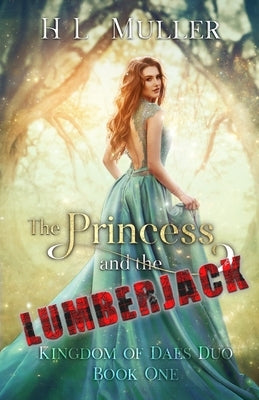 The Princess and The Lumberjack by Muller, H. L.