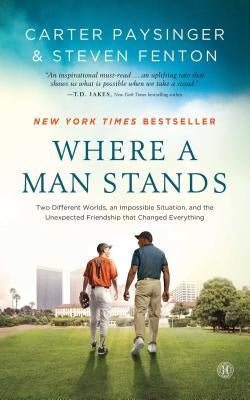 Where a Man Stands: Two Different Worlds, an Impossible Situation, and the Unexpected Friendship That Changed Everything by Paysinger, Carter