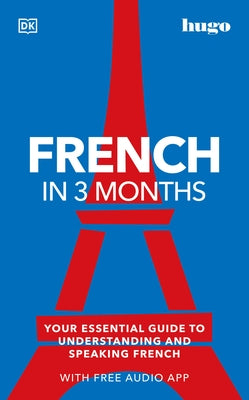 French in 3 Months with Free Audio App: Your Essential Guide to Understanding and Speaking French by DK