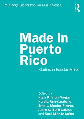 Made in Puerto Rico: Studies in Popular Music by Viera-Vargas, Hugo R.