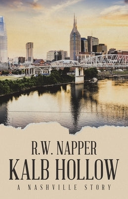 Kalb Hollow: A Nashville Story by Napper, R. W.