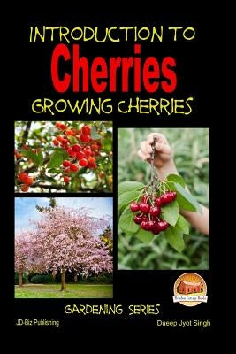 Introduction to Cherries - Growing Cherries by Davidson, John