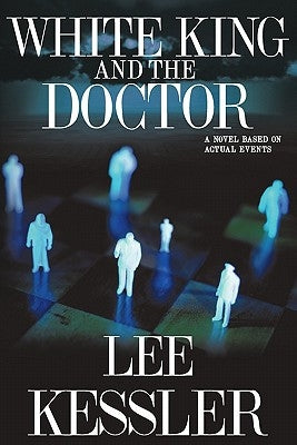 White King and the Doctor: a novel based on actual events by Kessler, Lee