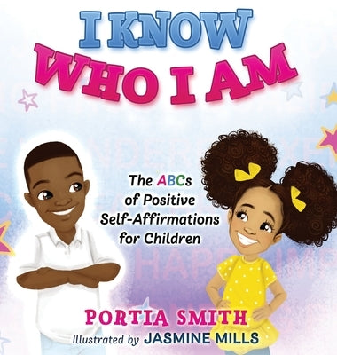 I Know Who I Am: The ABCs of Positive Self-Affirmations for Children by Smith, Portia