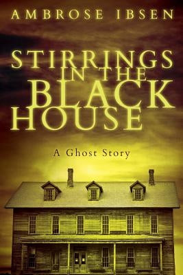 Stirrings in the Black House by Ibsen, Ambrose