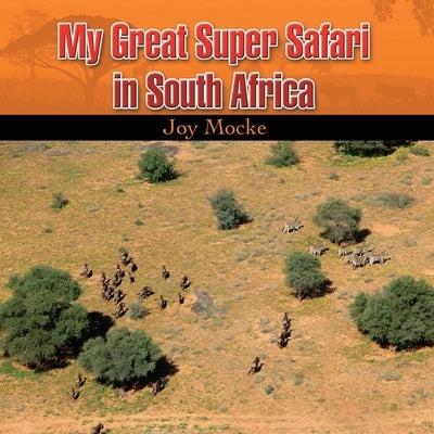 My great Super Safari in South Africa by Mocke, Joy