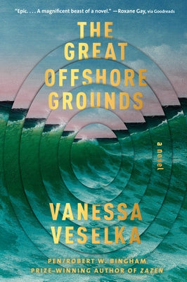 The Great Offshore Grounds by Veselka, Vanessa