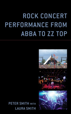 Rock Concert Performance from Abba to ZZ Top by Smith, Peter