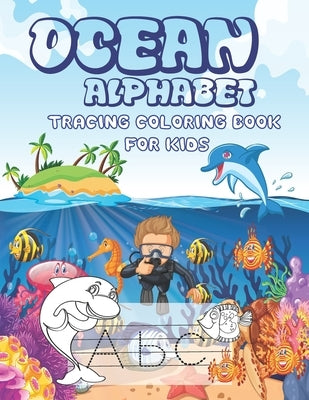 Ocean Alphabet Tracing Coloring Book for Kids: A Tracing Coloring Book For Kids Features Amazing Ocean Animals To tracing & coloring & discovery life by The New Age, Library Golden Books