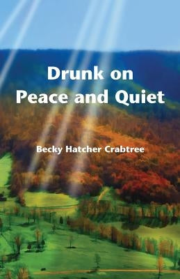 Drunk on Peace and Quiet by Crabtree, Becky Hatcher