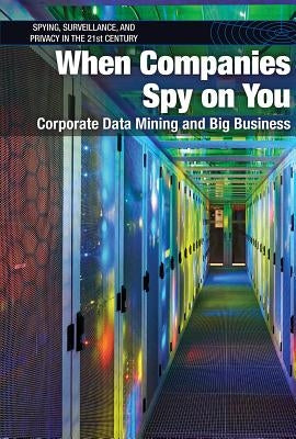 When Companies Spy on You: Corporate Data Mining and Big Business by Freedman, Jeri