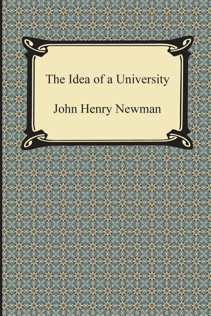 The Idea of a University by Newman, John Henry