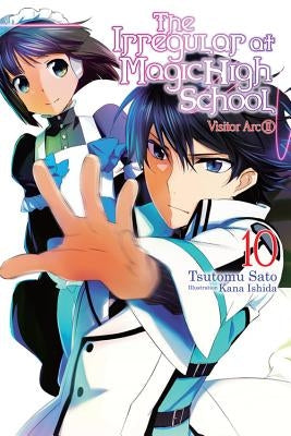 The Irregular at Magic High School, Vol. 10 (Light Novel): Visitor Arc, Part II by Sato, Tsutomu