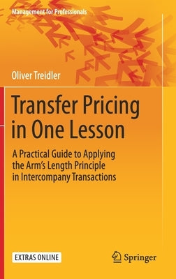 Transfer Pricing in One Lesson: A Practical Guide to Applying the Arm's Length Principle in Intercompany Transactions by Treidler, Oliver