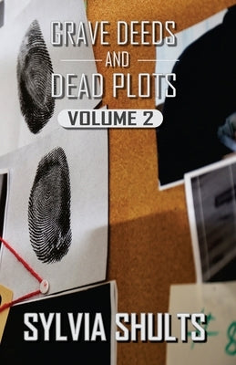 Grave Deeds and Dead Plots, Volume 2 by Shults, Sylvia