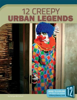 12 Creepy Urban Legends by McCullum, Kenya