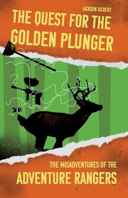 The Quest for the Golden Plunger: The Misadventures of the Adventure Rangers by Dickert, Jackson