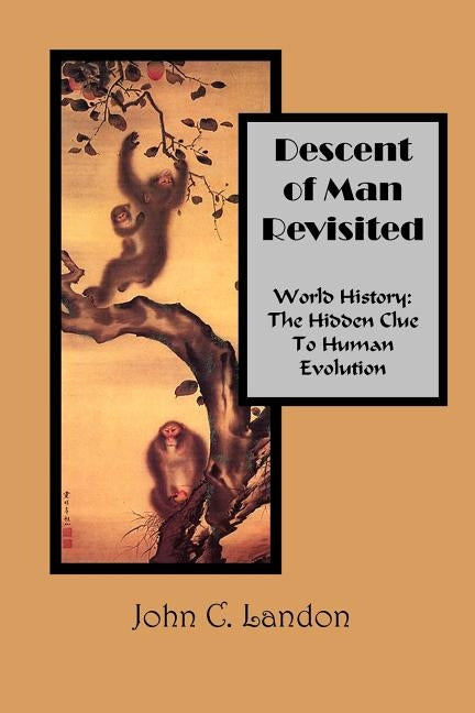 Descent of Man Revisited World History: The Hidden Clue to Human Evolution by Landon, John C.