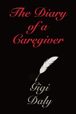 The Diary of a Caregiver by Daly, Gigi