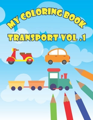 My Coloring Book Transport Vol. 1: Fun Activity Book For Toddlers Age 2-4 by Coloring Books, Zaaba