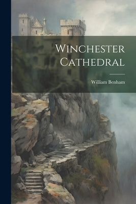 Winchester Cathedral by Benham, William