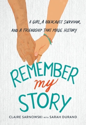 Remember My Story: A Girl, a Holocaust Survivor, and a Friendship That Made History by Sarnowski, Claire