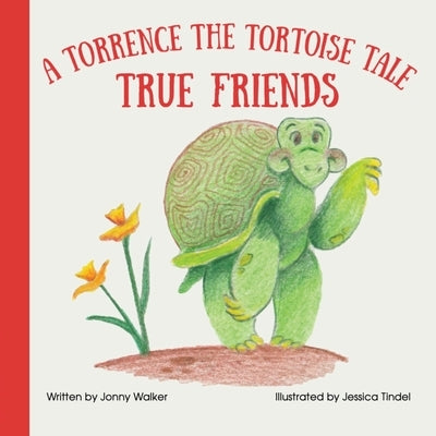 True Friends: A Torrence the Tortoise Tale by Walker, Jonny