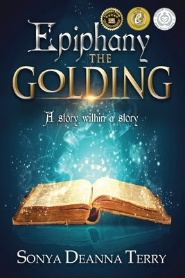 Epiphany - THE GOLDING: A story within a story by Terry, Sonya Deanna