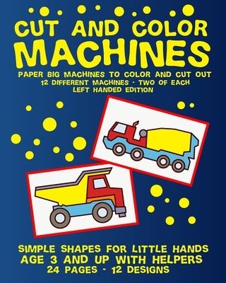 Cut and Color Machines: Paper Big Machines for Kids to Color and Cut - Left Handed Edition by Publishing, Theblueofmyeye