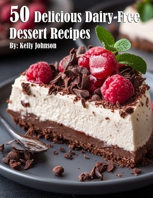 50 Delicious Dairy-Free Desserts Recipes by Johnson, Kelly