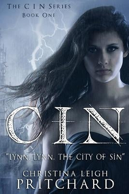 C I N: "Lynn, Lynn, the city of sin. You never come out the way you went in." by Pritchard, Christina Leigh