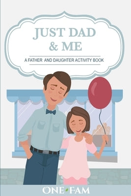 A Father Daughter Activity Book: Just Dad & Me by Onefam