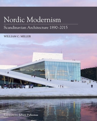 Nordic Modernism: Scandinavian Architecture 1890-2015 by Miller, William C.