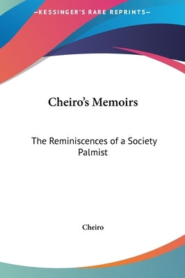 Cheiro's Memoirs: The Reminiscences of a Society Palmist by Cheiro