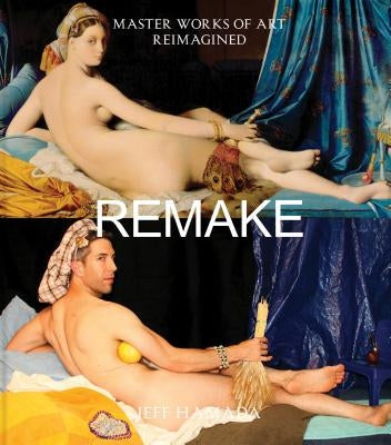 Remake: Master Works of Art Reimagined by Hamada, Jeff