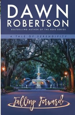 Falling Forward: A Tale of Serendipity by Robertson, Dawn