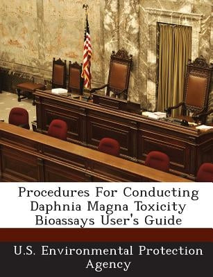 Procedures for Conducting Daphnia Magna Toxicity Bioassays User's Guide by U S Environmental Protection Agency