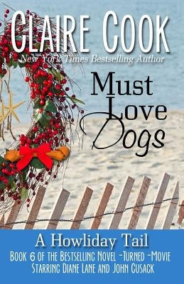 Must Love Dogs: A Howliday Tail by Cook, Claire