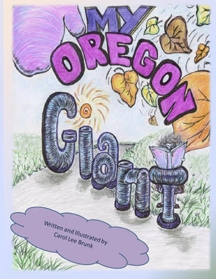 My Oregon Giant: My Oregon Giant by Brunk, Carol Lee