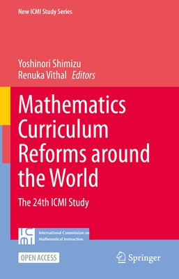 Mathematics Curriculum Reforms Around the World: The 24th ICMI Study by Shimizu, Yoshinori