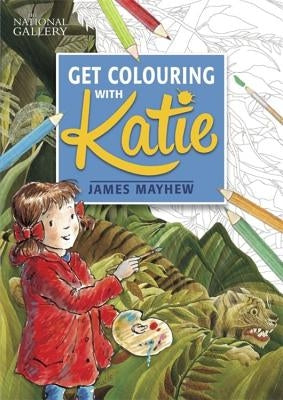 Katie: Get Colouring with Katie: A National Gallery Book by Mayhew, James