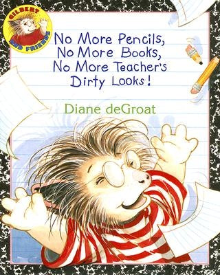 No More Pencils, No More Books, No More Teacher's Dirty Looks! by de Groat, Diane