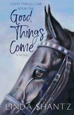 Good Things Come: Good Things Come Book 1 by Shantz, Linda