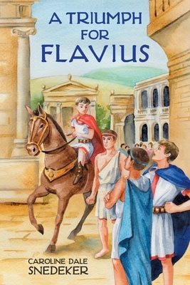 A Triumph for Flavius by Snedeker, Caroline Dale