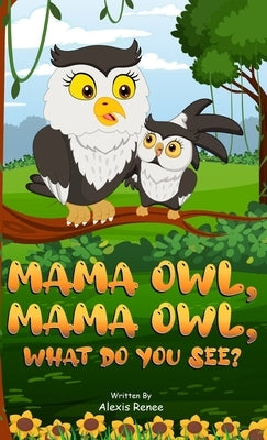 MAMA Owl, MAMA Owl, What Do You SEE? by Renee, Alexis