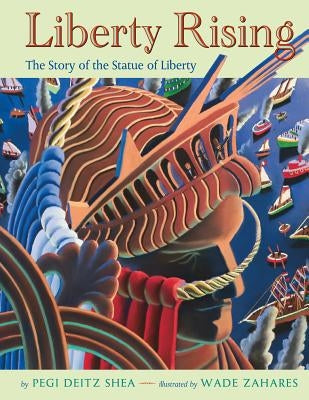 Liberty Rising: The Story of the Statue of Liberty by Shea, Pegi Deitz