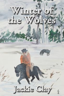 Winter of the Wolves by Clay, Jackie