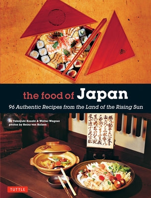 The Food of Japan: 96 Authentic Recipes from the Land of the Rising Sun by Kosaki, Takayuki